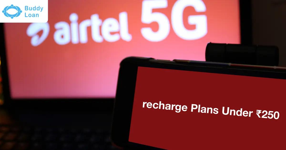 Affordable Airtel Recharge Plans under 250
