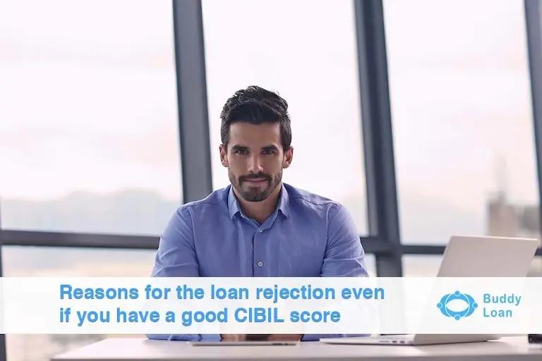 Good Credit Score But Still Rejected Loan? Top 10 Reasons For Loan Rejections