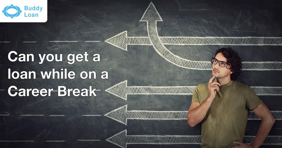 Is Loan on Career break possible