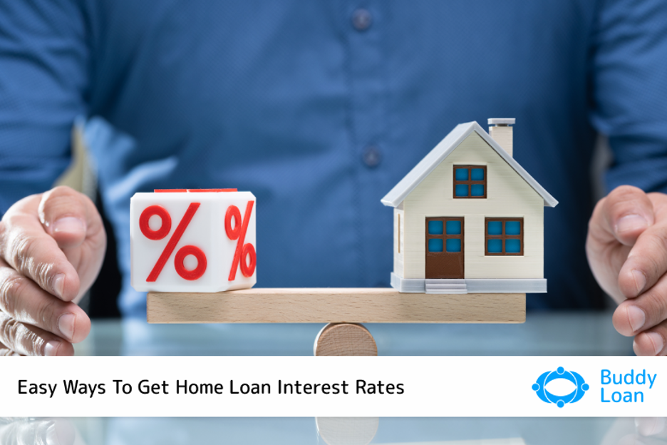 Easy Ways To Get Home Loan Interest Rates