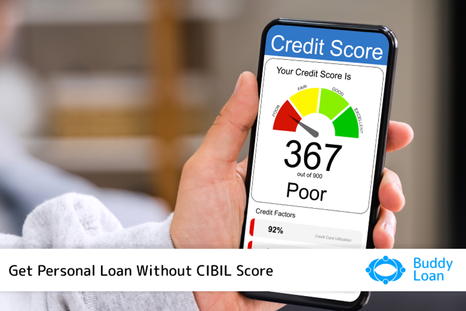 Get Instant Personal Loan Without Cibil Score With Buddy Loan